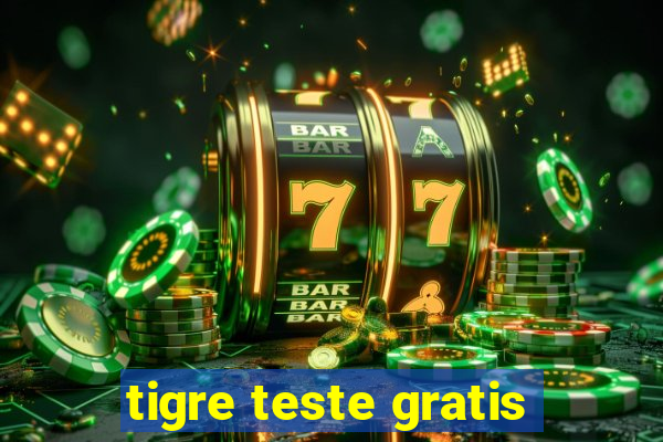 tigre teste gratis